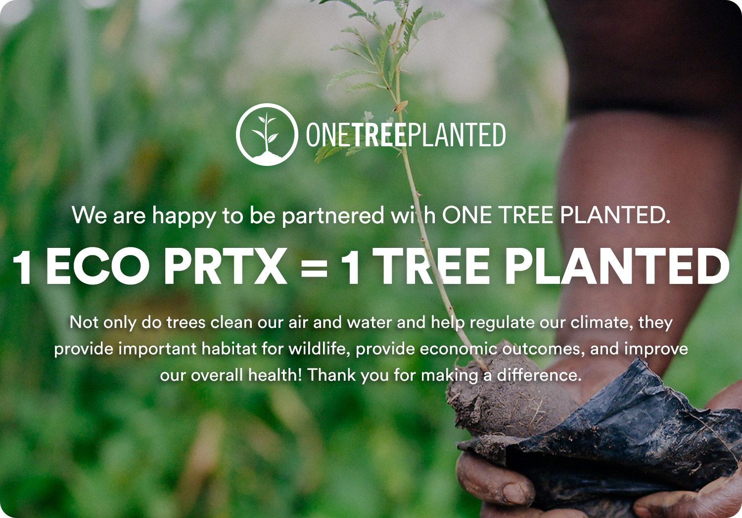 One ECO PRTX purchased = One Tree Planted